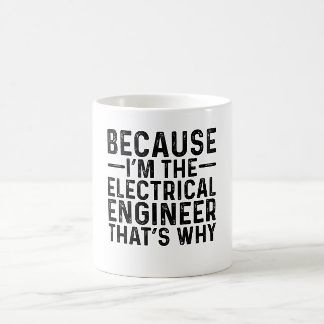 Because I'M The Electrical Engineer That's Why  Coffee Mug (Center)