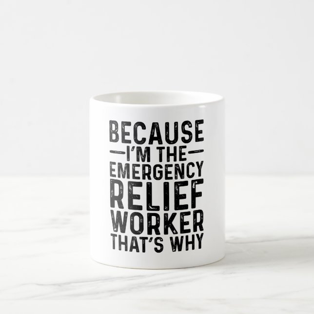 Because I'M The Emergency Relief Worker That's Wh  Coffee Mug (Center)