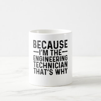 Because I'M The Engineering Technician That's Why Coffee Mug