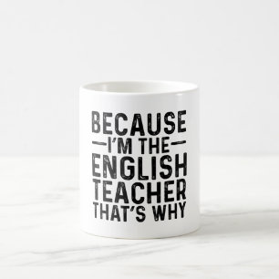 Because I'M The English Teacher That's Why  Coffee Mug