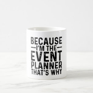 Because I'M The Event Planner That's Why  Coffee Mug