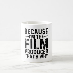 Because I'M The Film Producer That's Why  Coffee Mug