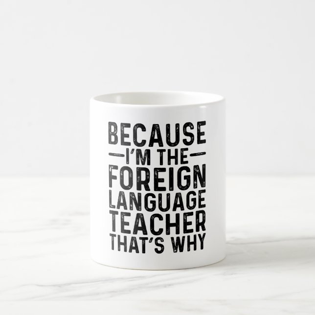 Because I'M The Foreign Language Teacher That's  Coffee Mug (Center)