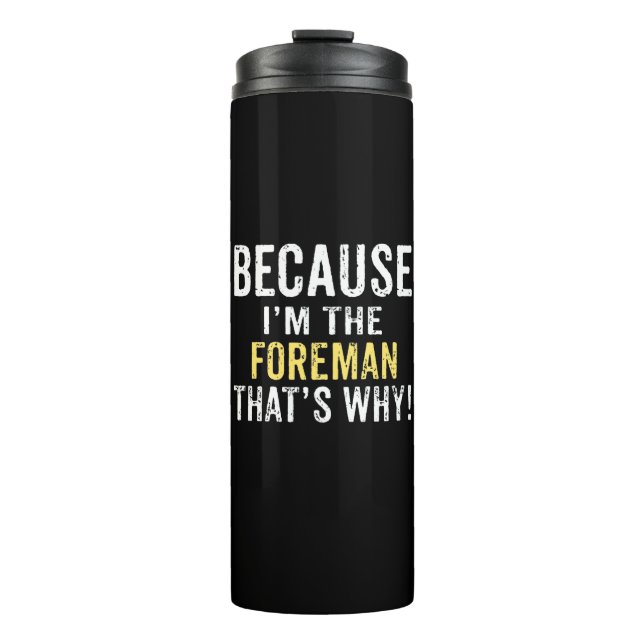 Because I'm the Foreman Thermal Tumbler (Front)