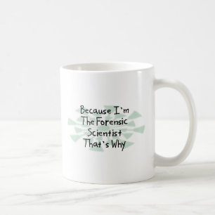 Because I'm the Forensic Scientist Coffee Mug