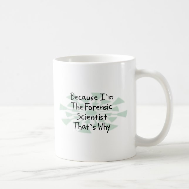 Because I'm the Forensic Scientist Coffee Mug (Right)
