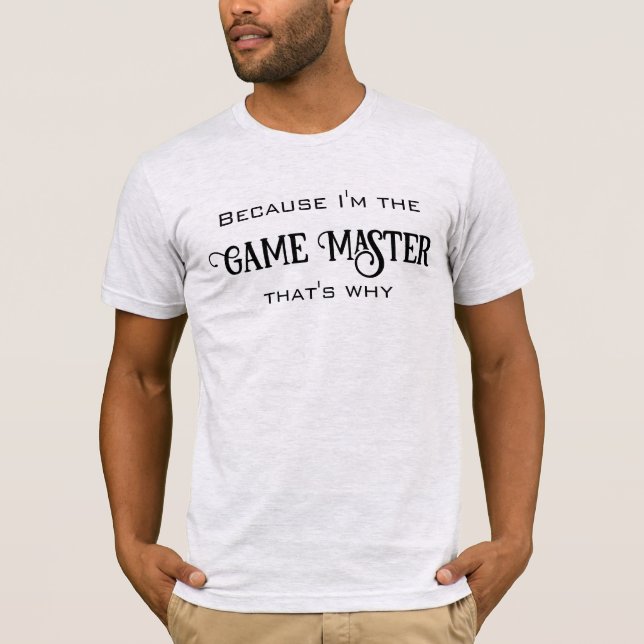Because I'm the Game Master Men's T-Shirt (Front)
