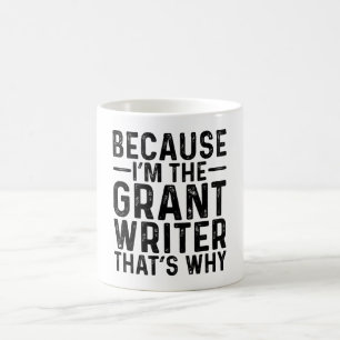 Because I'M The Grant Writer That's Why Coffee Mug