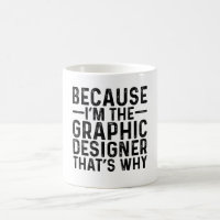Because I'M The Graphic Designer That's Why