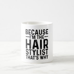 Because I'M The Hair Stylist That's Why Coffee Mug