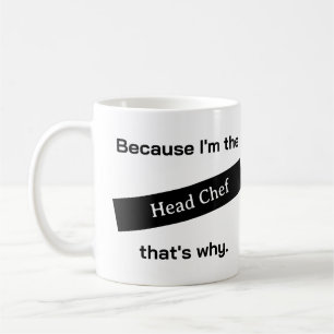 Because I'm The Head Chef Funny Coffee Mug