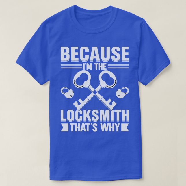 Because Im the Locksmith Thats Why 1 T-Shirt (Design Front)