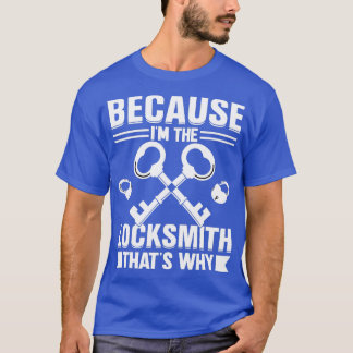 Because Im the Locksmith Thats Why 1 T-Shirt