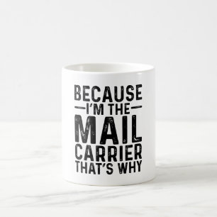 Because I'M The Mail Carrier That's Why Coffee Mug