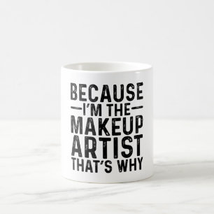 Because I'M The Makeup Artist That's Why  Coffee Mug