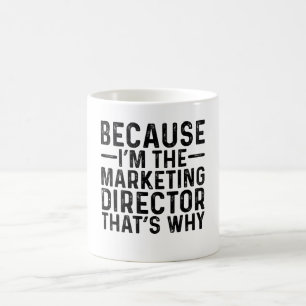 Because I'M The Marketing Director That's Why Coffee Mug
