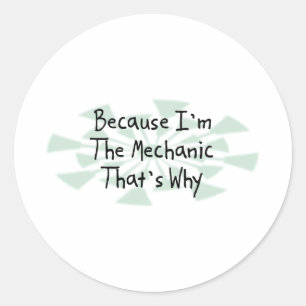 Because I'm the Mechanic Classic Round Sticker