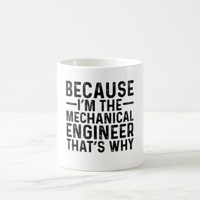 Because I'M The Mechanical Engineer That's Why Coffee Mug (Center)