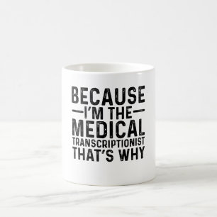 Because I'M The Medical Transcriptionist That's Wh Coffee Mug