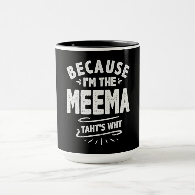 Because I'm The Meema That's Why Mug (Center)