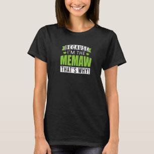 Because I'm The Memaw That's Why  Grandma Memes Qu T-Shirt