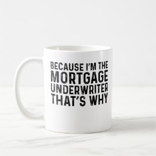 Because I'M The Mortgage Underwriter That's Why Coffee Mug