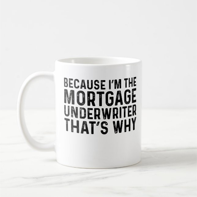 Because I'M The Mortgage Underwriter That's Why Coffee Mug (Left)