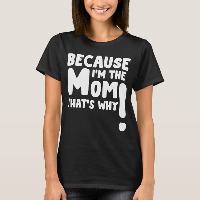 because im the mum that’s why T-Shirt (Front)