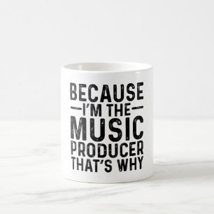 Because I'M The Music Producer That's Why Coffee Mug