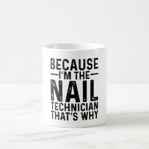 Because I'M The Nail Technician That's Why Coffee Mug