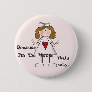 Because I'm the Nurse Funny Slogan 6 Cm Round Badge