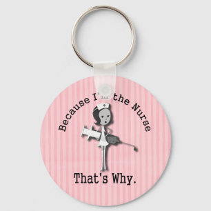 Because I'm the Nurse That's Why Funny Key Ring