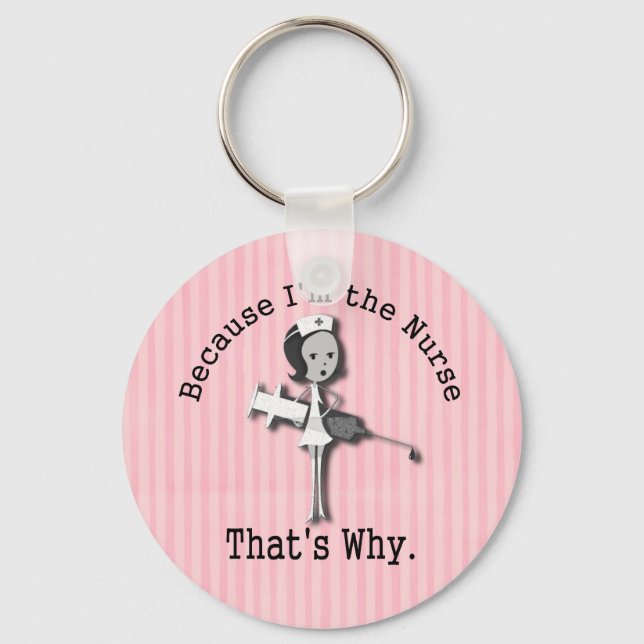 Because I'm the Nurse That's Why Funny Key Ring (Front)