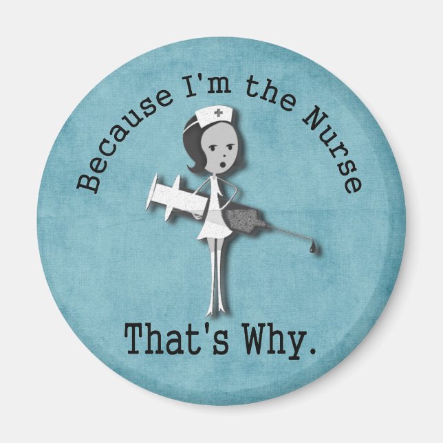 Because I'm the Nurse That's Why Funny Magnet (Front)