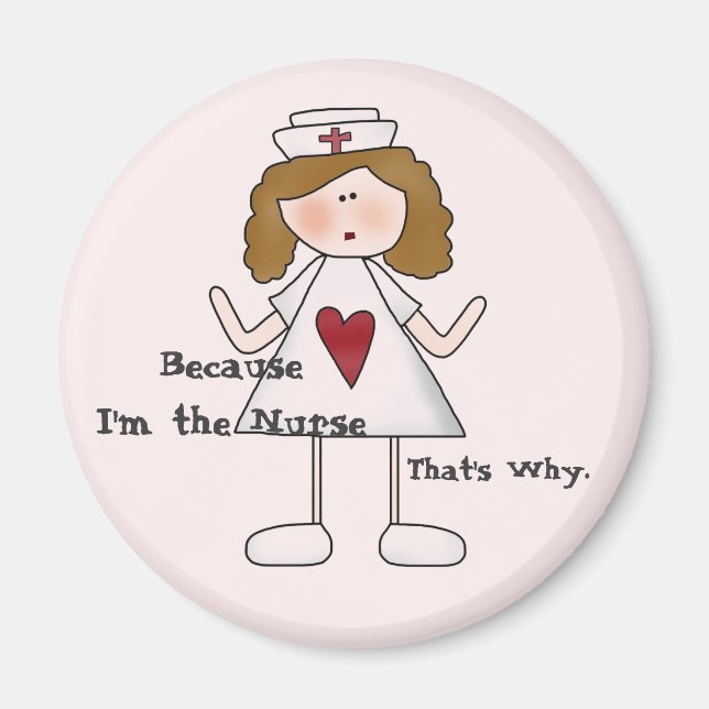 Because I'm the Nurse That's Why Magnet (Front)