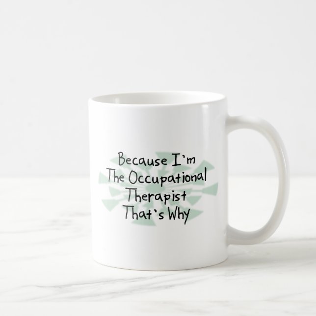 Because I'm the Occupational Therapist Coffee Mug (Right)