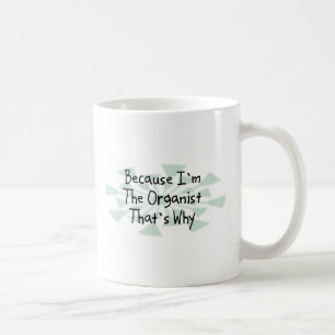 Because I'm the Organist Coffee Mug