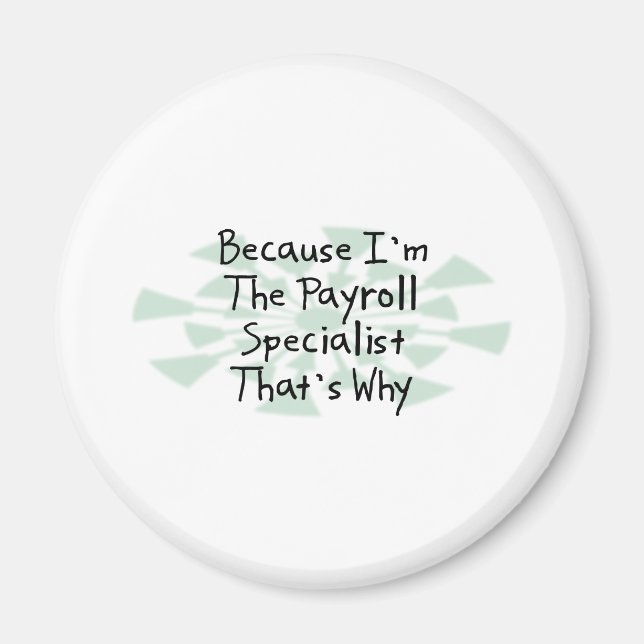 Because I'm the Payroll Specialist Magnet (Front)