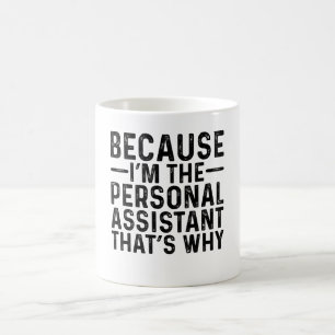 Because I'M The Personal Assistant That's Why Coffee Mug