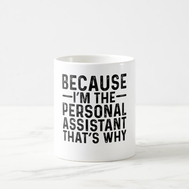 Because I'M The Personal Assistant That's Why Coffee Mug (Center)