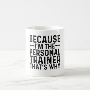 Because I'M The Personal Trainer That's Why Coffee Mug