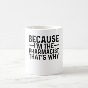 Because I'M The Pharmacist That's Why Coffee Mug
