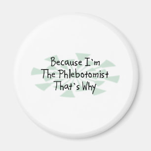 Because I'm the Phlebotomist Magnet