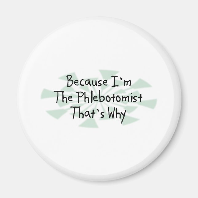 Because I'm the Phlebotomist Magnet (Front)