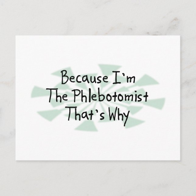 Because I'm the Phlebotomist Postcard (Front)