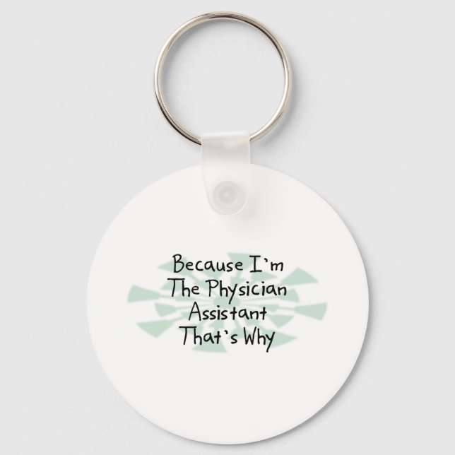 Because I'm the Physician Assistant Key Ring (Front)
