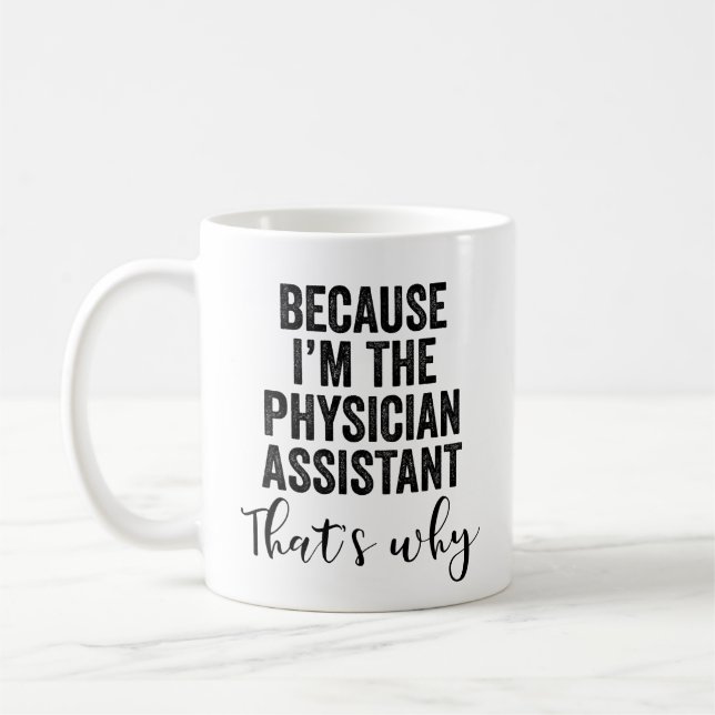 Because I'M The Physician Assistant That's Why Coffee Mug (Left)
