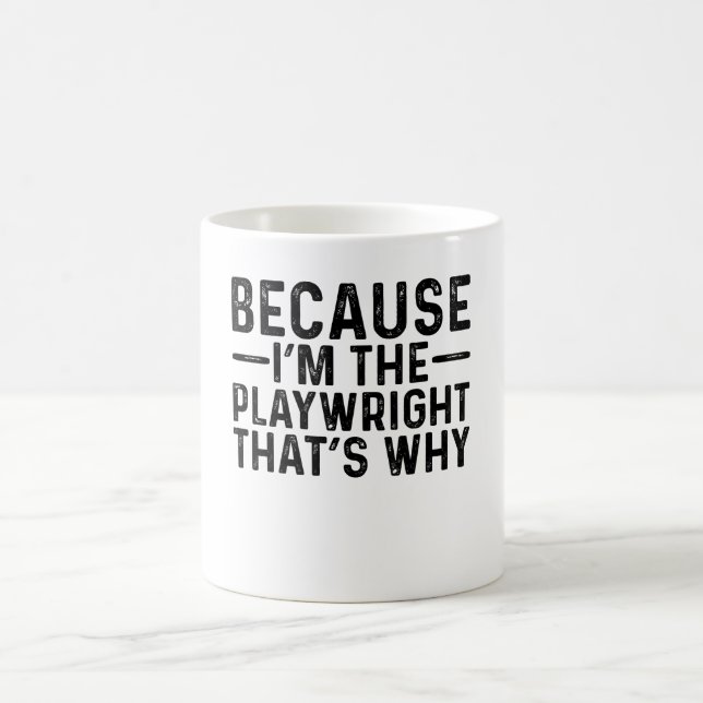 Because I'M The Playwright That's Why Coffee Mug (Center)