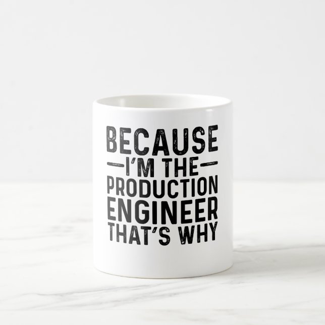 Because I'M The Production Engineer That's Why Coffee Mug (Center)