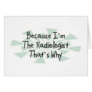 Because I'm the Radiologist